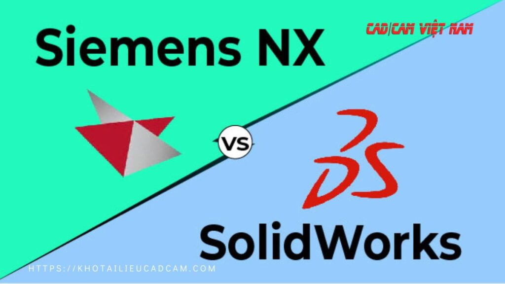 So Sánh Phần Mềm Solidworks Và Siemens NX Cad?